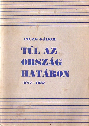 Incze G�bor - T�l az orsz�ghat�ron 1917-1937