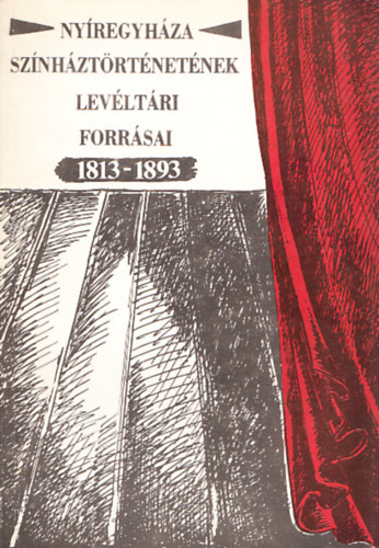 Nyíregyháza színháztörténetének levéltári forrásai 1813-1893