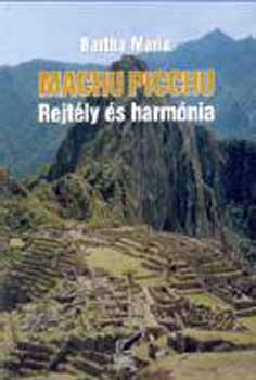 Bartha M�ria - Machu Picchu - Rejt�ly �s harm�nia