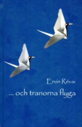 Ervin Rvai - ... och tranorna flyga (...s a darvak replnek - svd nyelven)
