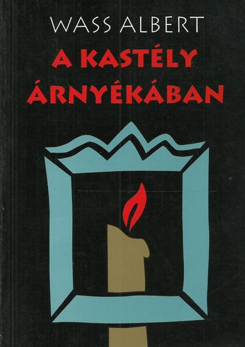 Wass Albert - A kastély árnyékában Wass Albert