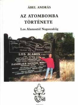 bel Andrs - Az atombomba trtnete-Los Alamostl Nagaszakiig