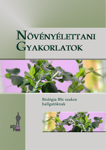 Csisz�r Jol�n, Gall� �gnes, Horv�th Ferenc, Kolbert Zsuzsanna, P�csv�radi Attila, Szepesi �gnes, Tari Irma, Wodala Barnab�s Szab� Margit - N�v�ny�lettani gyakorlatok - Biol�gia BSc szakos hallgat�knak