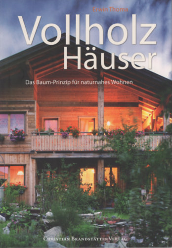 Vollholz Hauser (Das Baum-Prinzip f�r naturnahes Wohnen)