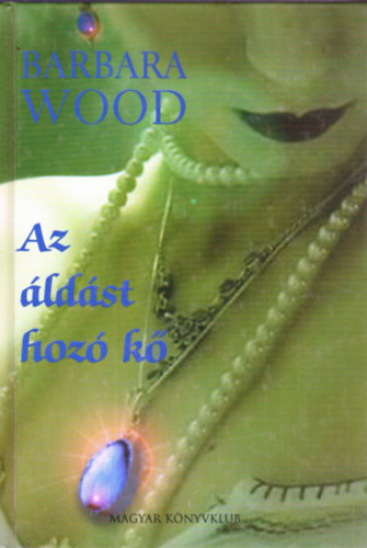 Barbara Wood - Az áldást hozó kő