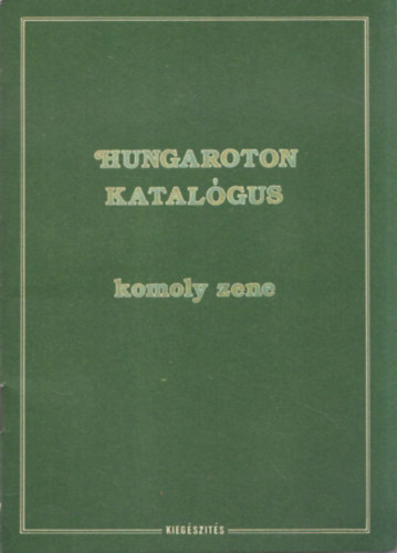 Bcskai Gyrgy  (Szerk) - Hungaroton Katalgus I. (Mvszlemezek) - Komoly zene - Kiegszts 1981.