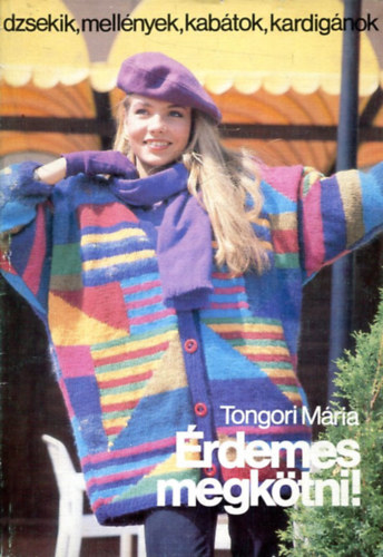 Tongori Mária - Érdemes megkötni! (Dzsekik, mellények, kabátok, kardigánok)