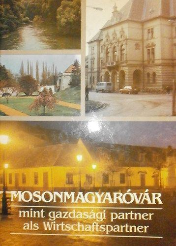 Makai J�zsef  (szerk.) - Mosonmagyar�v�r mint gazdas�gi partner als Wirtschaftspartner