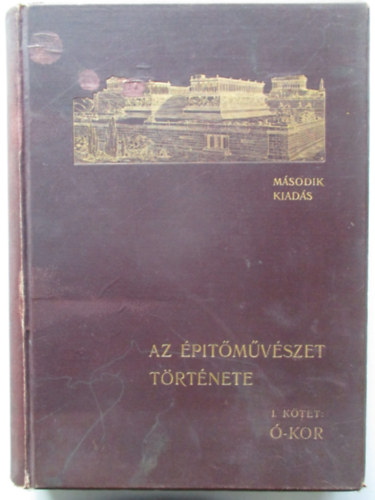 Kabdebo Gyula - Az ptszet trtnete I. - -kor (pt munkavezetk knyvtra VII-VIII.)