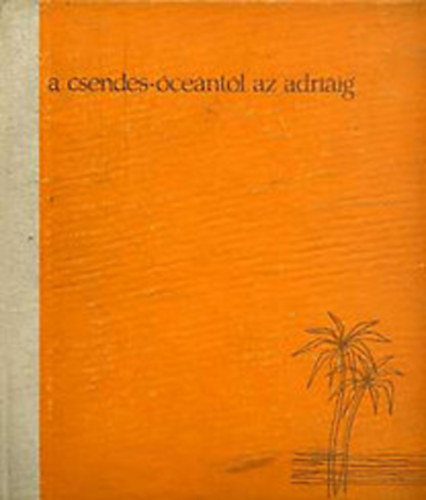Fábián Ferenc - A Csendes-óceántól az Adriáig