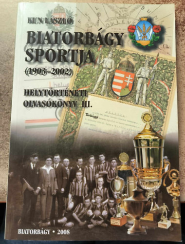 Kun L�szl� - Biatorb�gy sportja (1903-2002)