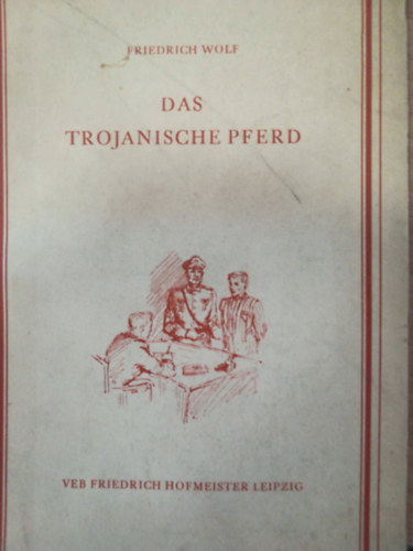 Friedrich Wolf - Das Trojanische pferd