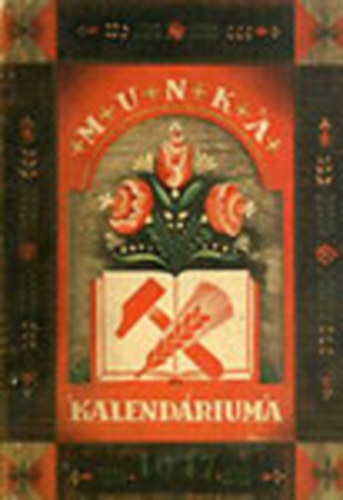 Vrtes Gyrgy  (szerk.) - A munka kalendriuma az 1947 esztendre