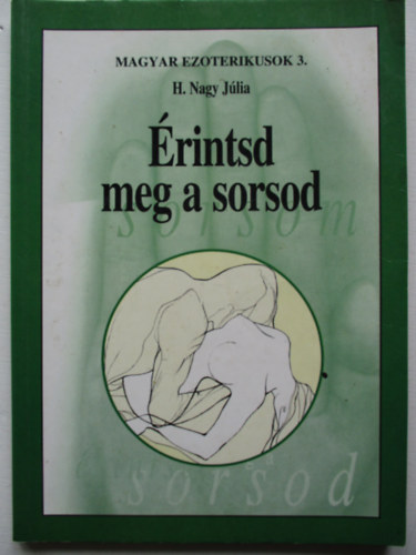 H. Nagy Jlia - rintsd meg a sorsod (Magyar ezoterikusok 3.)