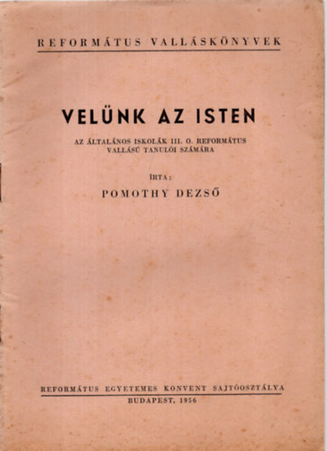 Pomothy Dezs - Velnk az Isten - az ltalnos iskolk III. o. reformtus valls tanuli szmra