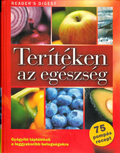 Tertken az egszsg (Gygyt tpllkok a leggyakoribb betegsgekre - az allergitl a vesekig mindenre)- Reader's Digest