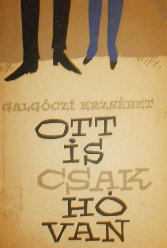 Galgóczi Erzsébet - Ott is csak hó van