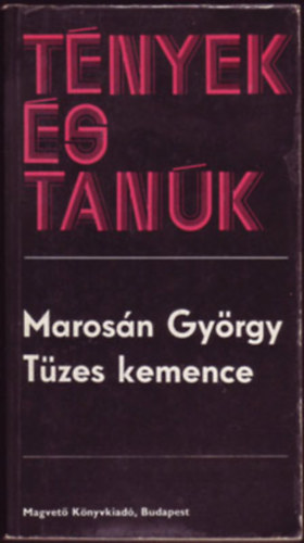 Marosán György - Tüzes kemence (Tények és tanúk)