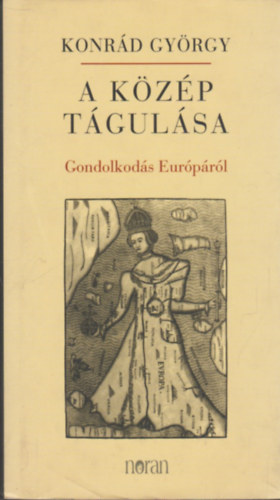 Konr�d Gy�rgy - A k�z�p t�gul�sa - Gondolkod�s Eur�p�r�l