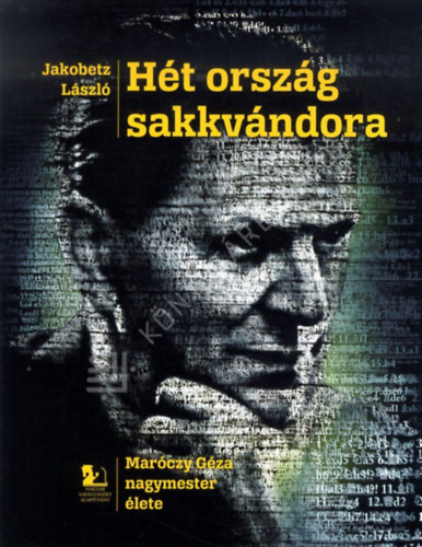 Jakobetz László - Hét ország sakkvándora - Maróczy Géza nagymester élete