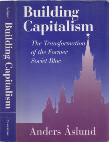 Anders Áslung - Building Capitalism - The Transformation of the Former Soviet Bloc