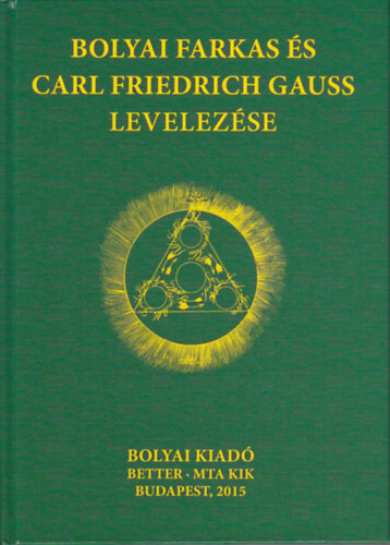 Nagy Ferenc  (szerk.) - Bolyai Farkas s Carl Friedrich Gauss levelezse