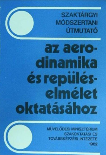 Bangha József - Szaktárgyi módszertani útmutató az aerodinamika és repüléselmélet oktatásához II.