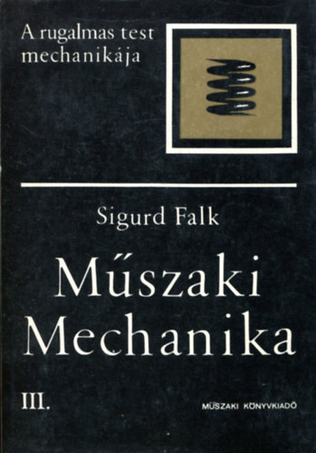 Falk Sigurd - Mszaki mechanika III. - A rugalmas test mechanikja
