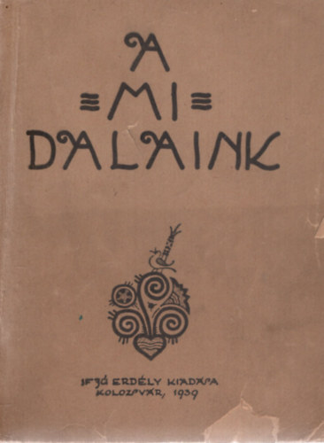 Ifjú Erdély Kiadása - A mi dalaink (ifjúsági daloskönyv)