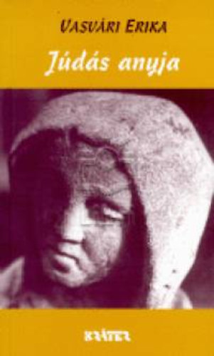 Vasvári Erika - Júdás anyja