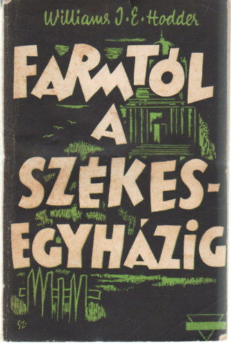 Williams J. E. Hodder - A farmtl a szkesegyhzig - Williams Gyrgy lete