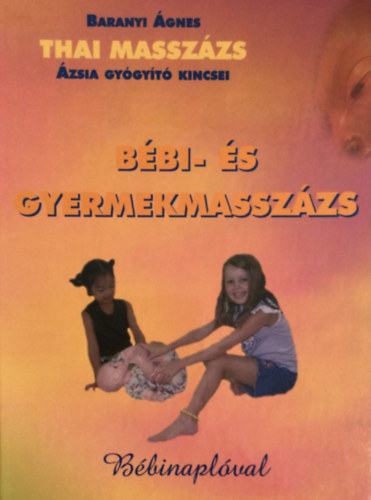 Baranyi �gnes - Thai massz�zs - B�bi- �s gyermekmassz�zs (B�binapl�val)