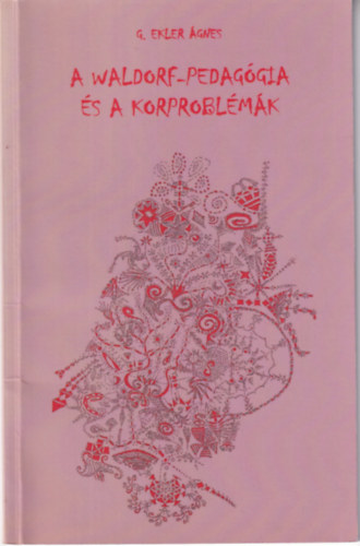 G. Ekler Ágnes - A Waldorf-pedagógia és a korproblémák
