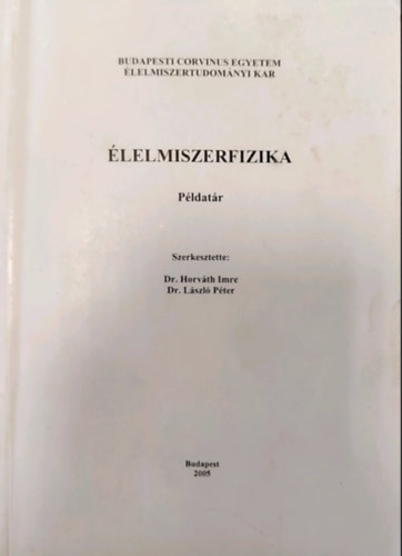 Dr. Horv�th Imre - Dr. L�szl� P�ter  (szerk.) - �lelmiszerfizika (P�ldat�r)