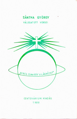 Sntha Gyrgy - Sntha Gyrgy vlogatott versei - "Nincs csak egy vilgnzet" - Centenriumi kiads