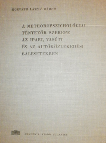 Horvth Lszl Gbor - A meteoropszicholgiai tnyezk szerepe az ipari, vasti s az autkzlekedsi balesetekben