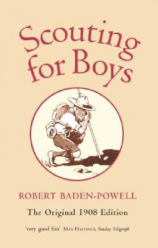 Robert Baden-Powell - Scouting for Boys - The Original 1908 Edition - A Handbook For Instruction In Good Citizenship
