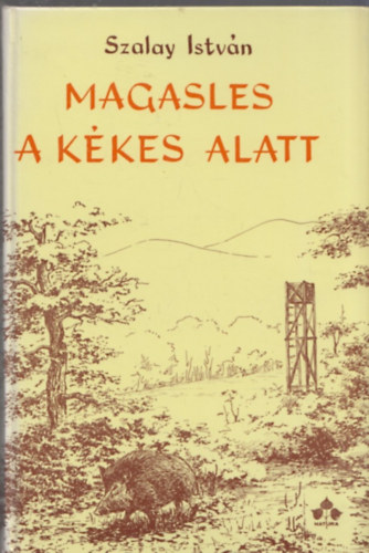 Szalay Istvn - Magasles a Kkes alatt