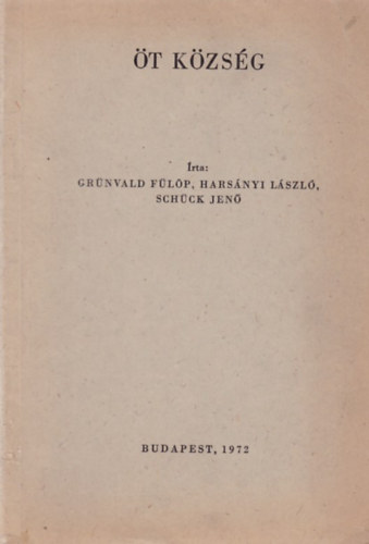 Grünvald Fülöp; Harsányi László; Schück Jenő - Öt község