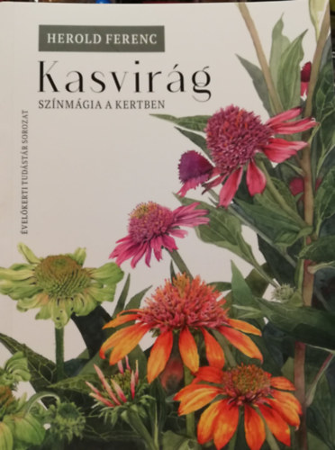 herold ferenc - Kasvirág Színmágia a kertben Évelőkerti tudástár sorozat
