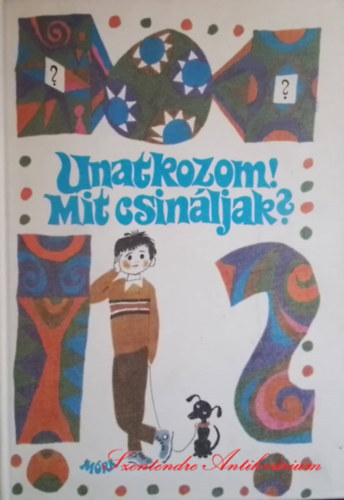 Palot�s M�rta  (szerk.) - Unatkozom! Mit csin�ljak? (Kiv�ghat� Mell�kletekkel)