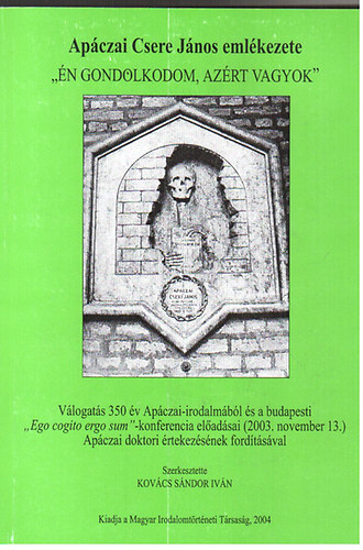 Kovács Sándor Iván szerk. - Apáczai Csere János emlékezete "Én gondolkodom, azért vagyok"