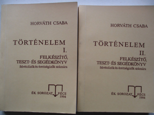 Horv�th Csaba - T�rt�nelem I-II. Felk�sz�t�, teszt- �s seg�dk�nyv