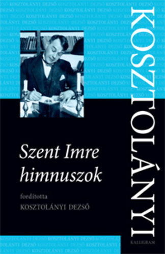 Kosztolányi Dezső - Szent Imre himnuszok