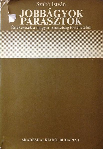 Szab� Istv�n - Jobb�gyok - Parasztok (�rtekez�sek a magyar paraszts�g t�rt�net�b�l)