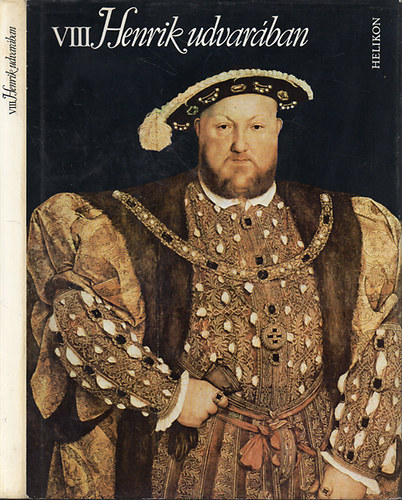 R�cz Istv�n  (szerk.) M�sz�ly Dezs� (ford.) - VIII. Henrik udvar�ban - Egy korszak arculata versekben �s rajzokban (Lemez mell�klettel)