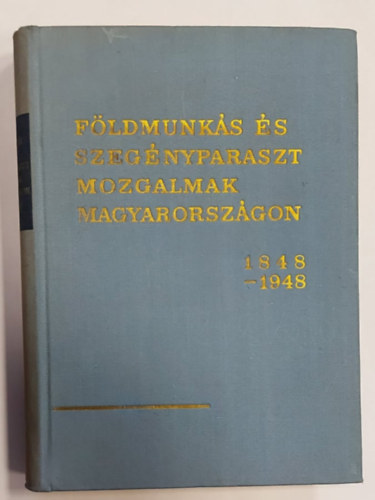 Szak�cs K�lm�n  (szerk.) P�l�skei Ferenc (szerk.) - F�ldmunk�s �s szeg�nyparaszt mozgalmak Magyarorsz�gon 1848-1948 I.-II. k�tet