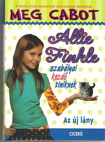 Meg Cabot - Allie Finkle szab�lyai kezd� tiniknek - M�sodik k�nyv: Az �j l�ny