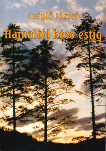 Cs�pl� J�zsef - Hajnalt�l k�s� estig