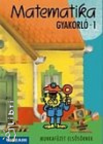 Torma; Szebeni; Baghy Dezs�n� - Matematika gyakorl� munkaf�zet 1.o.